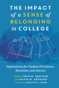 The Impact of a Sense of Belonging in College (Implications for Student Persistence, Retention, and Success) - 9781642672619 by Erin Bentrim, Gavin W. Henning, 9781642672619