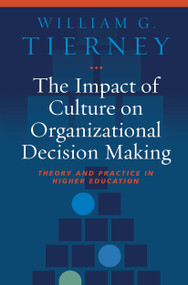 The Impact of Culture on Organizational Decision-Making (Theory and Practice in Higher Education) by William G. Tierney, 9781579222871