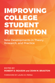 Improving College Student Retention (New Developments in Theory, Research, and Practice) by Robert D. Reason, John M. Braxton, 9781642672176