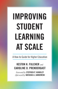 Improving Student Learning at Scale (A How-To Guide for Higher Education) by Keston H. Fulcher, Caroline Prendergast, 9781642671810