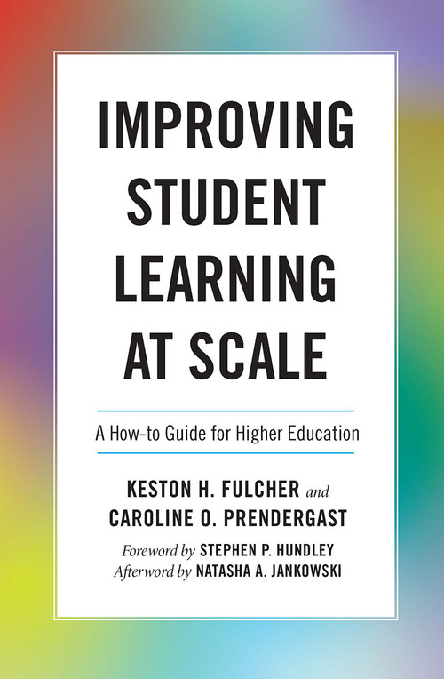 Improving Student Learning at Scale (A How-To Guide for Higher Education) by Keston H. Fulcher, Caroline Prendergast, 9781642671810