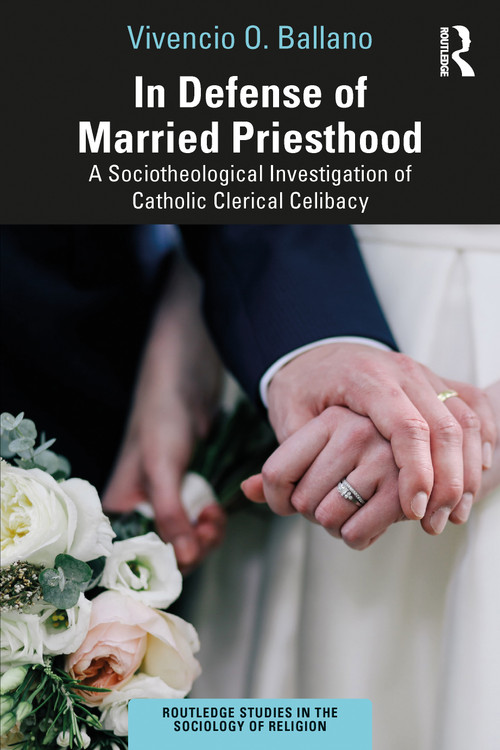 In Defense of Married Priesthood (A Sociotheological Investigation of Catholic Clerical Celibacy) by Vivencio O. Ballano, 9781032558875