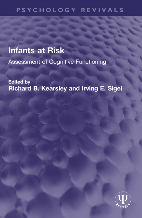 Infants at Risk (Assessment of Cognitive Functioning) by Richard B. Kearsley, Irving E. Sigel, 9780367774554
