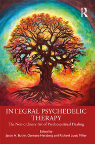 Integral Psychedelic Therapy (The Non-Ordinary Art of Psychospiritual Healing) - 9780367766429 by Jason A. Butler, Genesee Herzberg, Richard Louis Miller, 9780367766429