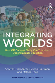 Integrating Worlds (How Off-Campus Study Can Transform Undergraduate Education) by Scott D. Carpenter, Helena Kaufman, Malene Torp, 9781620360019