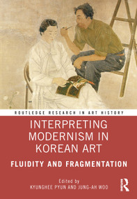 Interpreting Modernism in Korean Art (Fluidity and Fragmentation) by Kyunghee Pyun, Jung-Ah Woo, 9781032102214