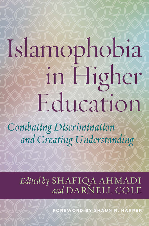 Islamophobia in Higher Education (Combating Discrimination and Creating Understanding) by Shafiqa Ahmadi, Darnell Cole, 9781620369753