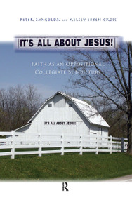 It's All About Jesus! (Faith as an Oppositional Collegiate Subculture) by Peter M. Magolda, Kelsey Ebben Gross, 9781579223557