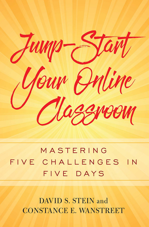 Jump-Start Your Online Classroom (Mastering Five Challenges in Five Days) by David S. Stein, Constance E. Wanstreet, 9781620365816