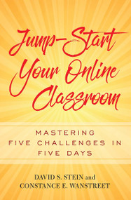 Jump-Start Your Online Classroom (Mastering Five Challenges in Five Days) by David S. Stein, Constance E. Wanstreet, 9781620365816