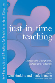 Just in Time Teaching (Across the Disciplines, and Across the Academy) by Scott Simkins, Mark Maier, 9781579222932