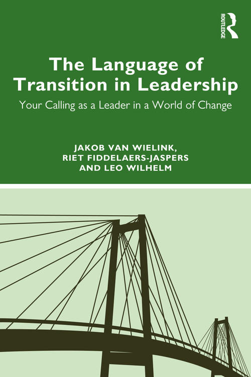 The Language of Transition in Leadership (Your Calling as a Leader in a World of Change) by Jakob van Wielink, Riet Fiddelaers-Jaspers, Leo Wilhelm, 9781032530499