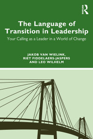 The Language of Transition in Leadership (Your Calling as a Leader in a World of Change) by Jakob van Wielink, Riet Fiddelaers-Jaspers, Leo Wilhelm, 9781032530499