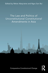 The Law and Politics of Unconstitutional Constitutional Amendments in Asia by Rehan Abeyratne, Ngoc Son Bui, 9780367562625