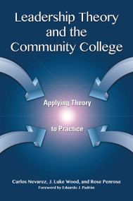 Leadership Theory and the Community College (Applying Theory to Practice) by Carlos Nevarez, J. Luke Wood, Rose Penrose, 9781579226329