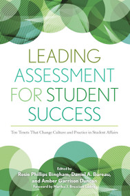 Leading Assessment for Student Success (Ten Tenets That Change Culture and Practice in Student Affairs) by Rosie Phillips Bingham, Daniel Bureau, Amber Garrison Duncan, 9781620362228