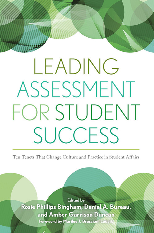 Leading Assessment for Student Success (Ten Tenets That Change Culture and Practice in Student Affairs) by Rosie Phillips Bingham, Daniel Bureau, Amber Garrison Duncan, 9781620362228