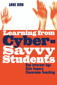Learning from Cyber-Savvy Students (How Internet-Age Kids Impact Classroom Teaching) by Anne Hird, 9781579220310