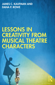 Lessons in Creativity from Musical Theatre Characters by James C. Kaufman, Dana P. Rowe, 9781032485621