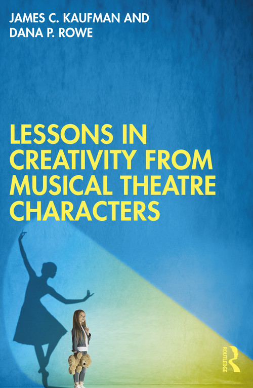 Lessons in Creativity from Musical Theatre Characters by James C. Kaufman, Dana P. Rowe, 9781032485621