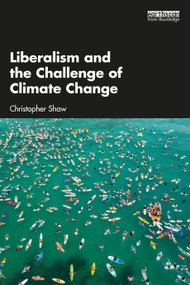 Liberalism and the Challenge of Climate Change - 9781138615069 by Christopher Shaw, 9781138615069