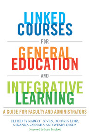Linked Courses for General Education and Integrative Learning (A Guide for Faculty and Administrators) by Margot Soven, Dolores Lehr, Siskanna Naynaha, Wendy Olson, 9781579224868
