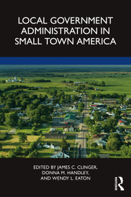 Local Government Administration in Small Town America - 9781032263281 by James C. Clinger, Donna M. Handley, Wendy L. Eaton, 9781032263281