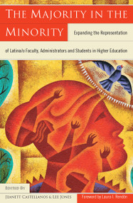 The Majority in the Minority (Expanding the Representation of Latina/o Faculty, Administrators and Students in Higher Education) by Lee Jones, Jeanett Castellanos, 9781579220730