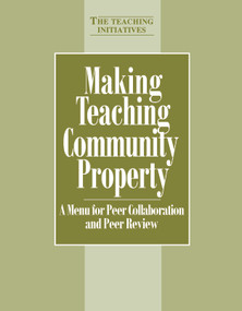 Making Teaching Community Property (A Menu for Peer Collaboration and Peer Review) by Pat Hutchings, 9781563770319