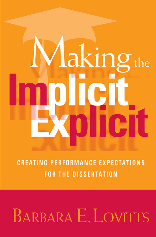 Making the Implicit Explicit (Creating Performance Expectations for the Dissertation) by Barbara E. Lovitts, 9781579221812