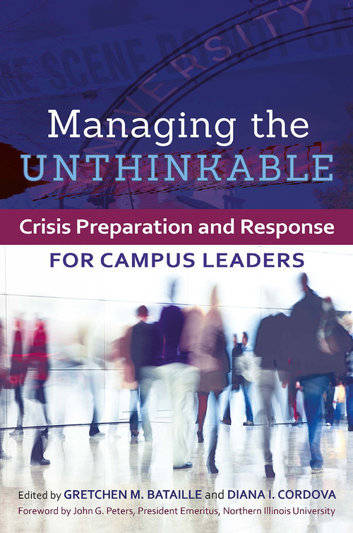 Managing the Unthinkable (Crisis Preparation and Response for Campus Leaders) by Gretchen M. Bataille, Diana I. Cordova, 9781620360729