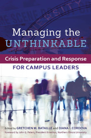 Managing the Unthinkable (Crisis Preparation and Response for Campus Leaders) by Gretchen M. Bataille, Diana I. Cordova, 9781620360729