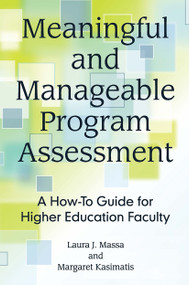 Meaningful and Manageable Program Assessment (A How-To Guide for Higher Education Faculty) by Laura J. Massa, Margaret Kasimatis, 9781620365649