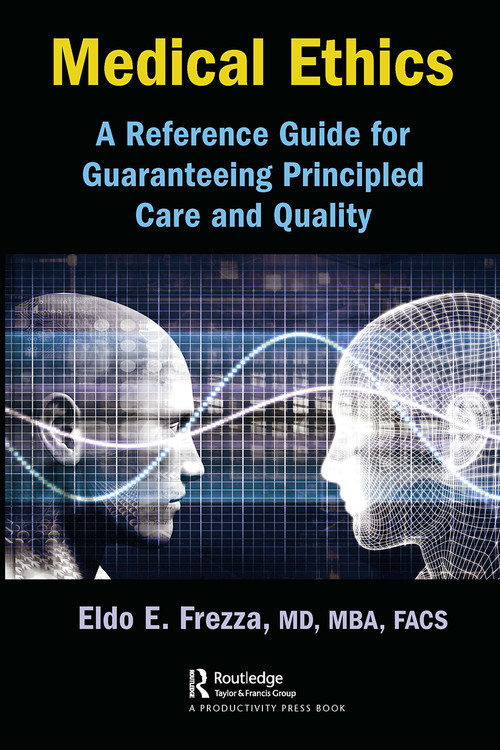 Medical Ethics (A Reference Guide for Guaranteeing Principled Care and Quality) - 9781032570372 by Eldo Frezza, 9781032570372