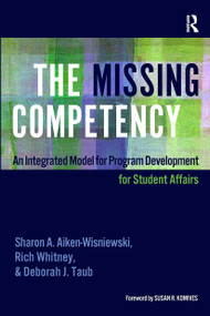 The Missing Competency (An Integrated Model for Program Development for Student Affairs) - 9781620368756 by Sharon A. Aiken-Wisniewski, Deborah J. Taub, Rich Whitney, 9781620368756