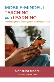 Mobile-Mindful Teaching and Learning (Harnessing the Technology That Students Use Most) - 9781642673975 by Christina Moore, 9781642673975