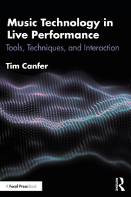 Music Technology in Live Performance (Tools, Techniques, and Interaction) by Tim Canfer, 9781032440897