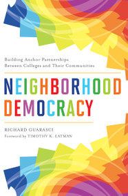 Neighborhood Democracy (Building Anchor Partnerships Between Colleges and Their Communities) by Richard Guarasci, 9781642673579