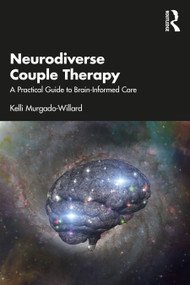 Neurodiverse Couple Therapy (A Practical Guide to Brain-Informed Care) - 9781032397764 by Kelli Murgado-Willard, 9781032397764