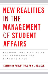 New Realities in the Management of Student Affairs (Emerging Specialist Roles and Structures for Changing Times) - 9781579225766 by Ashley Tull, Linda Kuk, 9781579225766