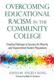 Overcoming Educational Racism in the Community College (Creating Pathways to Success for Minority and Impoverished Student Populations) by Angela Long, 9781620363485