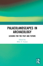 Palaeolandscapes in Archaeology (Lessons for the Past and Future) - 9780367689056 by Mike T. Carson, 9780367689056