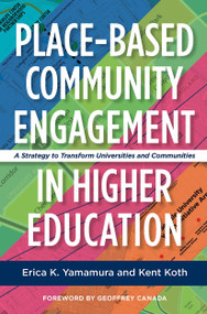 Place-Based Community Engagement in Higher Education (A Strategy to Transform Universities and Communities) by Erica K. Yamamura, Kent Koth, 9781620366776