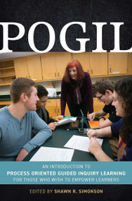POGIL (An Introduction to Process Oriented Guided Inquiry Learning for Those Who Wish to Empower Learners) - 9781620365441 by Shawn R. Simonson, 9781620365441