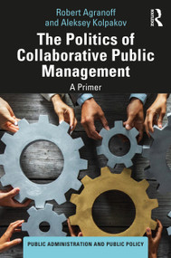 The Politics of Collaborative Public Management (A Primer) by Robert Agranoff, Aleksey Kolpakov, 9781032473628