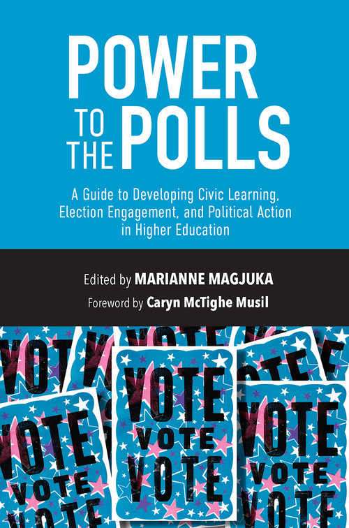 Power to the Polls (A Guide to Developing Civic Learning, Election Engagement, and Political Action in Higher Education) - 9781642674057 by Marianne Magjuka, 9781642674057
