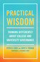 Practical Wisdom (Thinking Differently About College and University Governance) by Peter D. Eckel, Cathy A. Trower, 9781620368398