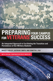 Preparing Your Campus for Veterans' Success (An Integrated Approach to Facilitating The Transition and Persistence of Our Military Students) by Bruce Kelley, Ernetta Fox, Justin Smith, 9781579228637