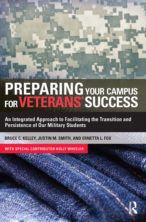 Preparing Your Campus for Veterans' Success (An Integrated Approach to Facilitating The Transition and Persistence of Our Military Students) by Bruce Kelley, Ernetta Fox, Justin Smith, 9781579228637