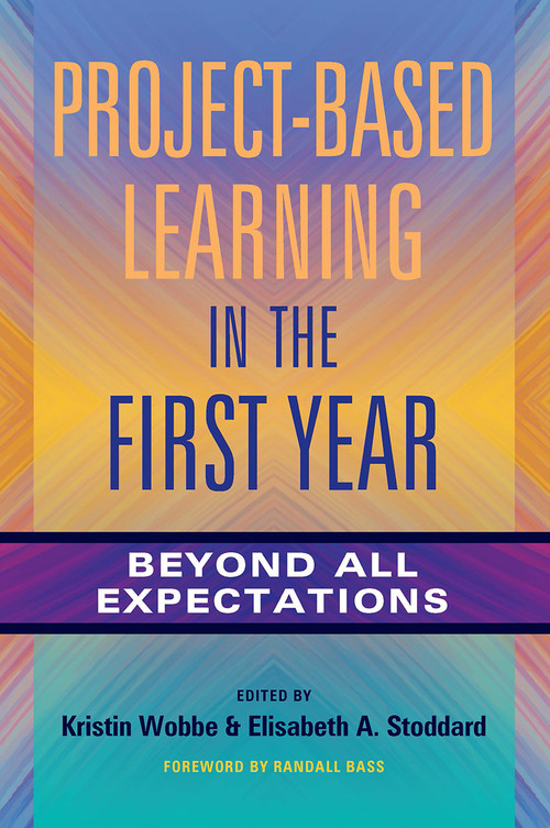 Project-Based Learning in the First Year (Beyond All Expectations) by Kristin K. Wobbe, Elisabeth A. Stoddard, 9781620366899